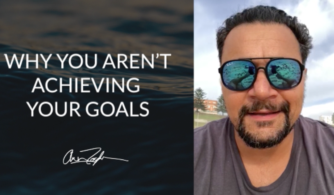 Why You Aren’t Achieving Your Goals