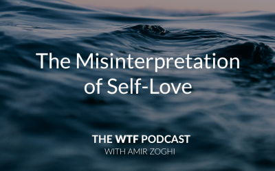 The WTF Podcast – Episode 7: The Misinterpretation of Self-Love