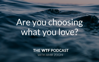 The WTF Podcast – Episode 8: Are you choosing what you love?