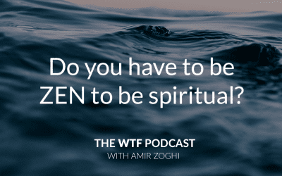 The WTF Podcast – Episode 2: Do you have to be “zen” in order to be spiritual?