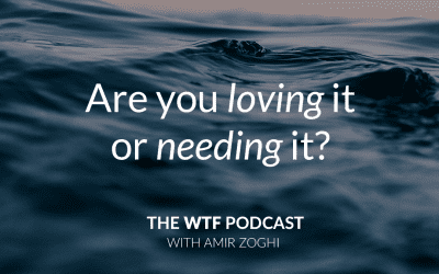 The WTF Podcast – Episode 6: Are you loving it or needing it?