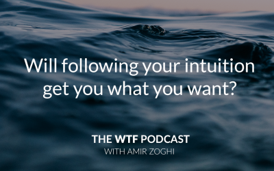 The WTF Podcast – Episode 9: Will following your intuition get you what you want?