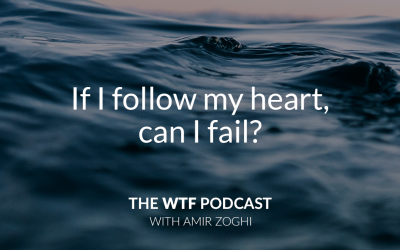 The WTF Podcast – Episode 22: If You Follow Your Heart, Can You Fail?