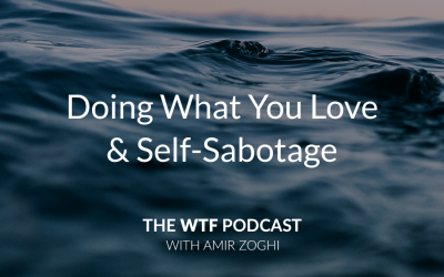 The WTF Podcast – Ep27: Doing What You Love & Self-Sabotage