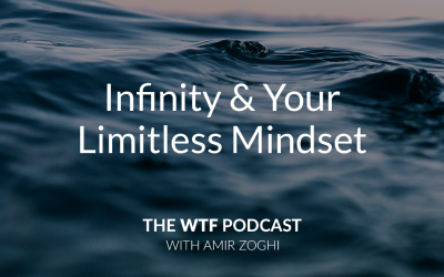 The WTF Podcast – Ep34: Infinity & Your Limitless Mindset