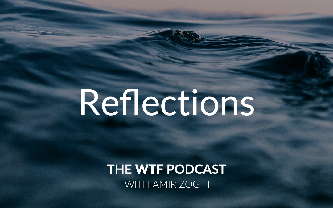 The WTF Podcast – Ep38: Reflections