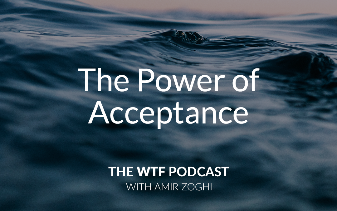 The WTF Podcast – Ep39: The Power of Acceptance