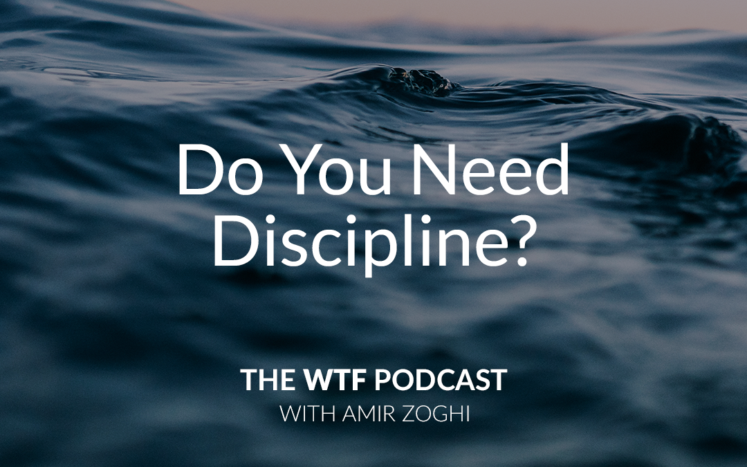 The WTF Podcast – Ep41: Do you need discipline?