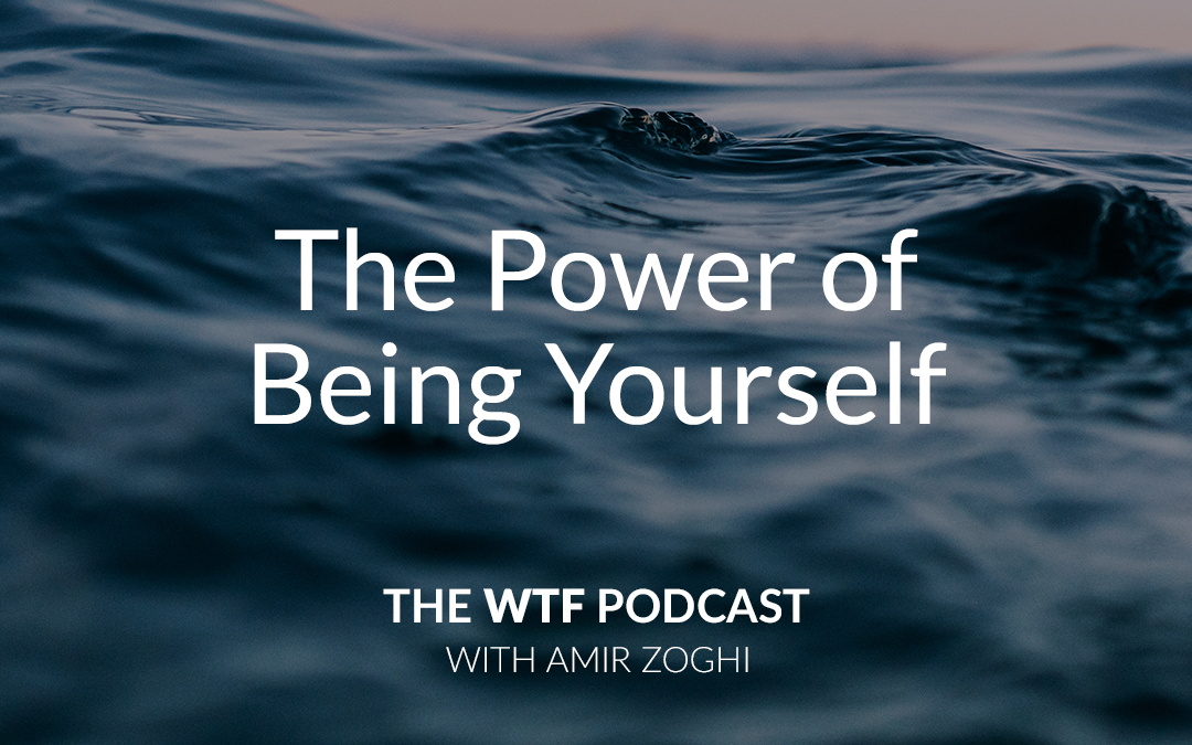 The WTF Podcast – Ep42: The Power of Being Yourself