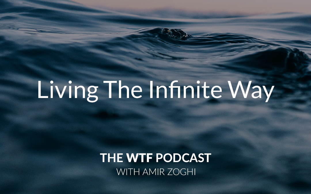 The WTF Podcast – Ep52: Living The Infinite Way