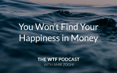 The WTF Podcast – Ep56: You Won’t Find Your Happiness in Money