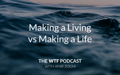 The WTF Podcast – Ep58: Making a Living vs Making a Life