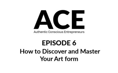 ACE Podcast- E06: How to Discover and Master Your Art form