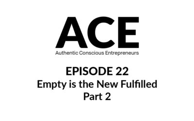 ACE Podcast: Empty is the New Fulfilled Part 2