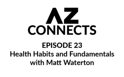 AZ Connects: Health Habits and Fundamentals with Matt Waterton