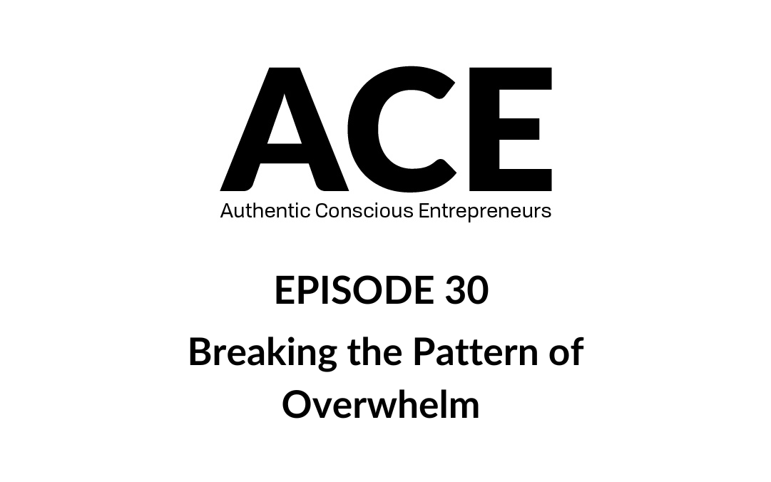 ACE Podcast: Breaking the Pattern of Overwhelm