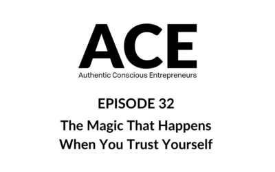 ACE Podcast: The Magic That Happens When You Trust Yourself