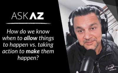 Ask AZ: Should I take action or allow things to happen?